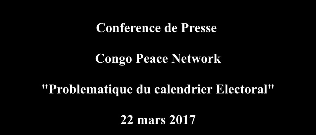Conférence de press du 22 mars 2017 sur le Problématique du calendrier électoral en RDC